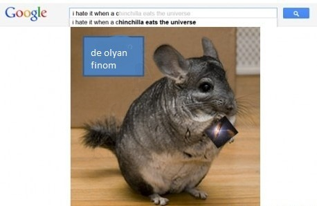 utálom amikor egy csincsilla megeszi az univerzumot
 
